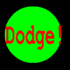 Dodge!