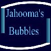 Jahoomas Bubbles